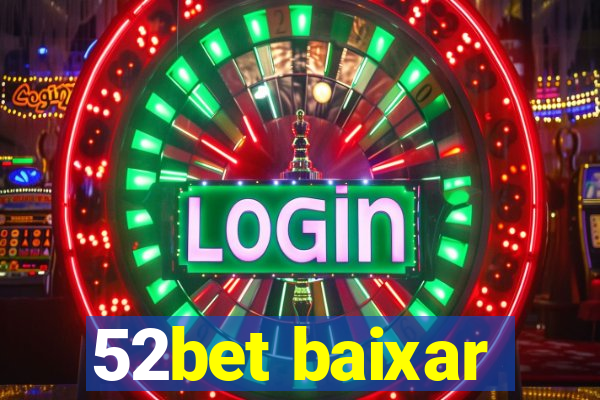 52bet baixar